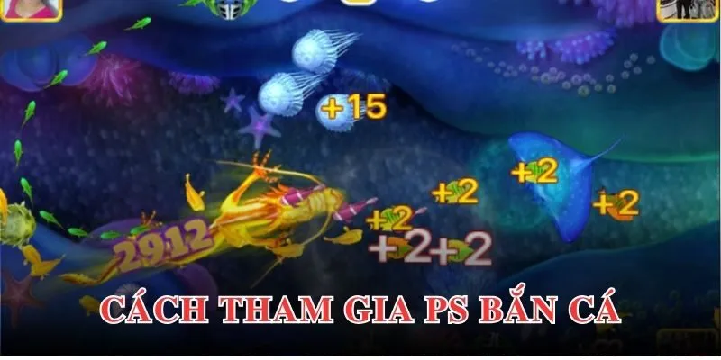 Hướng dẫn chính xác cách bắt đầu sảnh PS bắn cá cho người mới